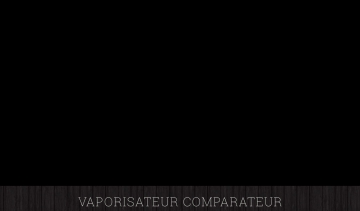 Vaporisateur Comparateur, guide d'achat de vaporisateur de qualité